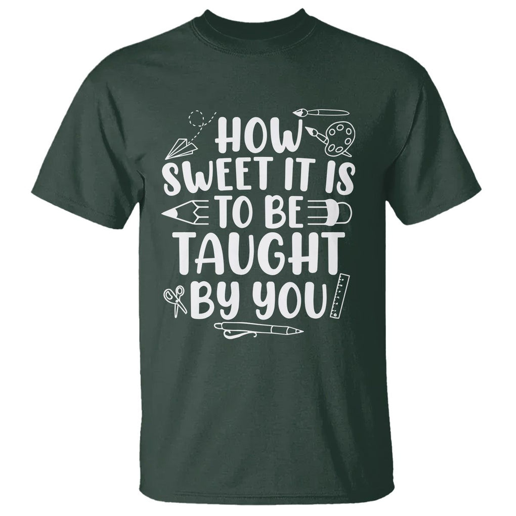 Teacher Appreciation T Shirt How Sweet It Is To Be Taught By You TS02 Dark Forest Green Printyourwear