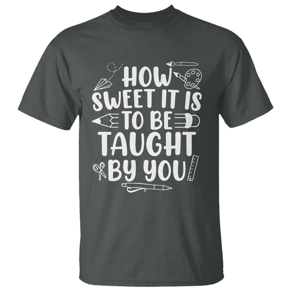 Teacher Appreciation T Shirt How Sweet It Is To Be Taught By You TS02 Dark Heather Printyourwear