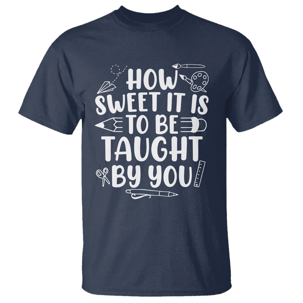 Teacher Appreciation T Shirt How Sweet It Is To Be Taught By You TS02 Navy Printyourwear