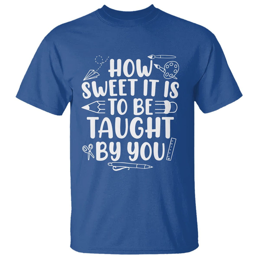 Teacher Appreciation T Shirt How Sweet It Is To Be Taught By You TS02 Royal Blue Printyourwear
