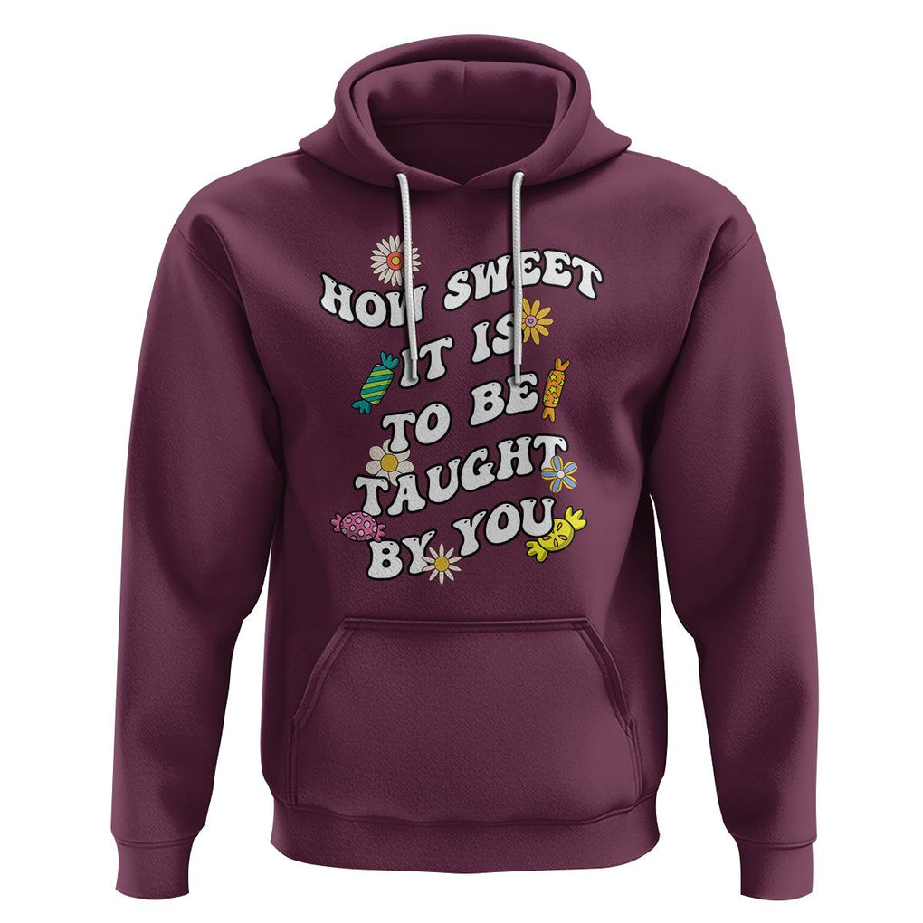 Teacher Appreciation Hoodie How Sweet It Is To Be Taught By You Retro Groovy TS02 Maroon Printyourwear
