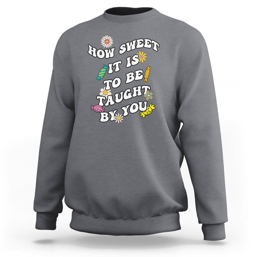 Teacher Appreciation Sweatshirt How Sweet It Is To Be Taught By You Retro Groovy TS02 Charcoal Printyourwear