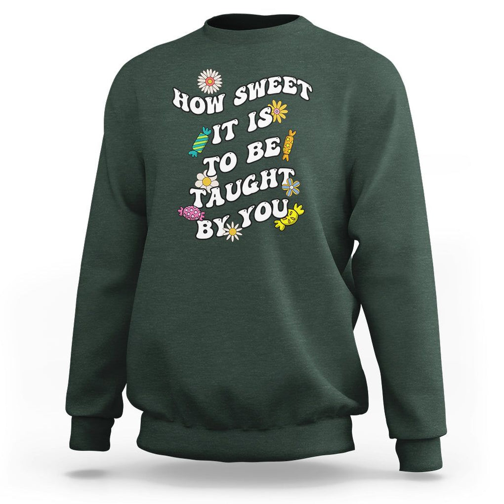 Teacher Appreciation Sweatshirt How Sweet It Is To Be Taught By You Retro Groovy TS02 Dark Forest Green Printyourwear