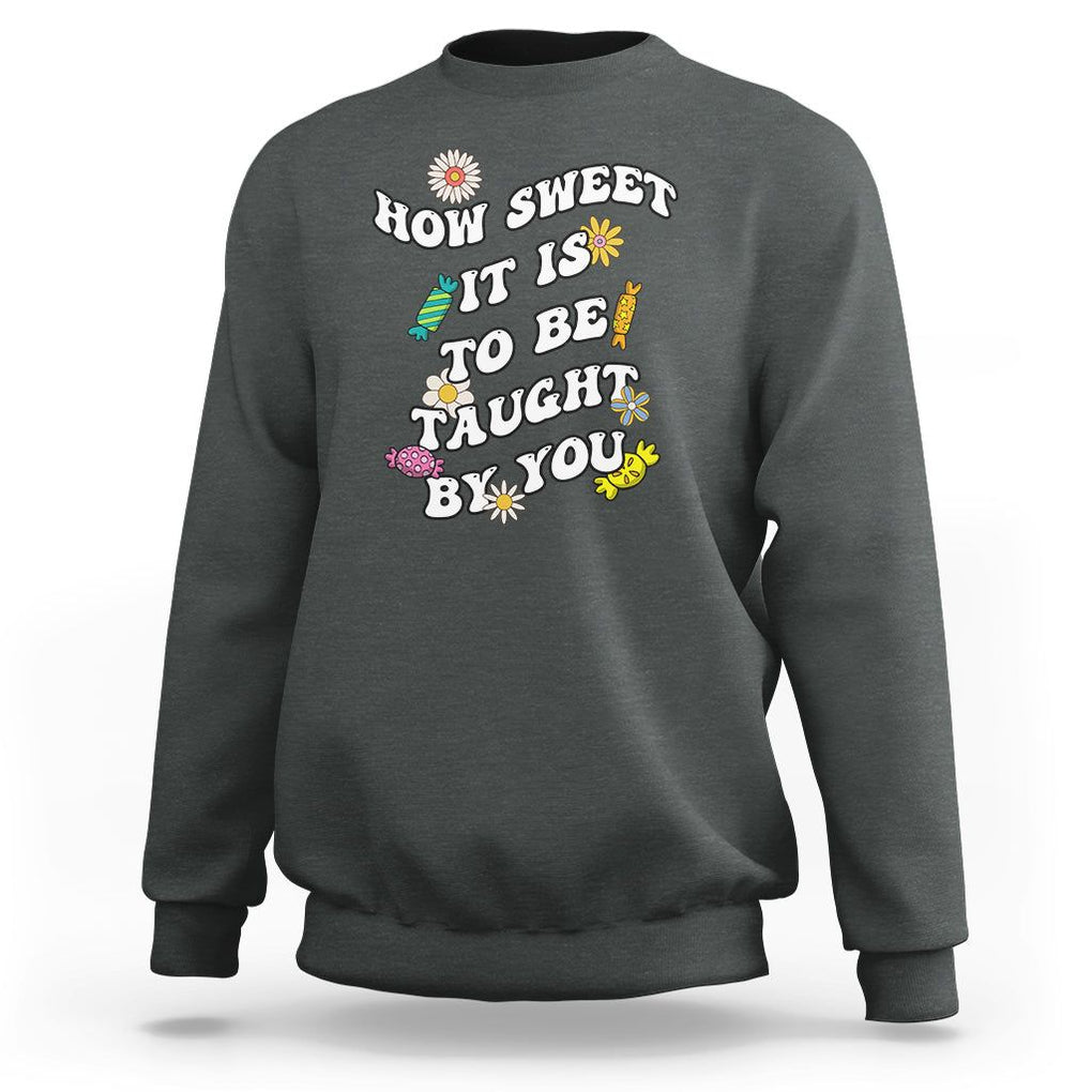 Teacher Appreciation Sweatshirt How Sweet It Is To Be Taught By You Retro Groovy TS02 Dark Heather Printyourwear