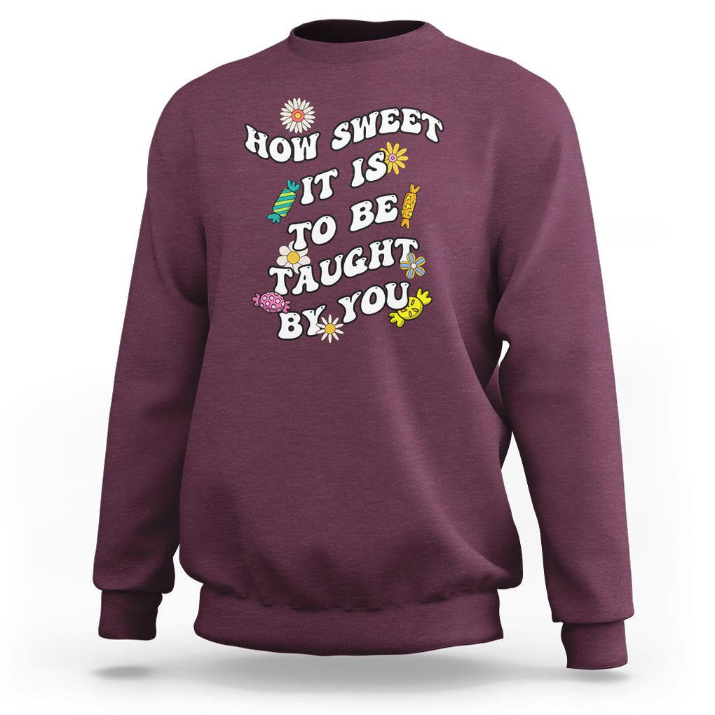 Teacher Appreciation Sweatshirt How Sweet It Is To Be Taught By You Retro Groovy TS02 Maroon Printyourwear