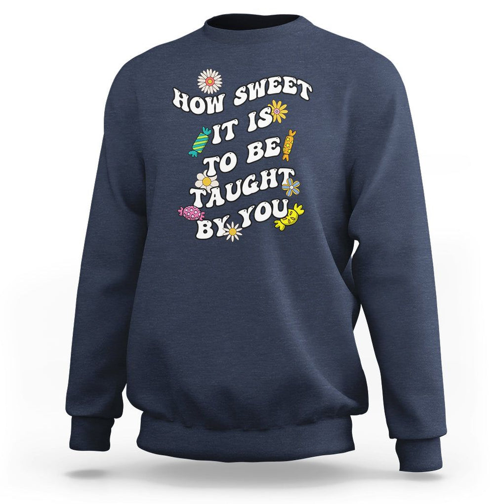 Teacher Appreciation Sweatshirt How Sweet It Is To Be Taught By You Retro Groovy TS02 Navy Printyourwear