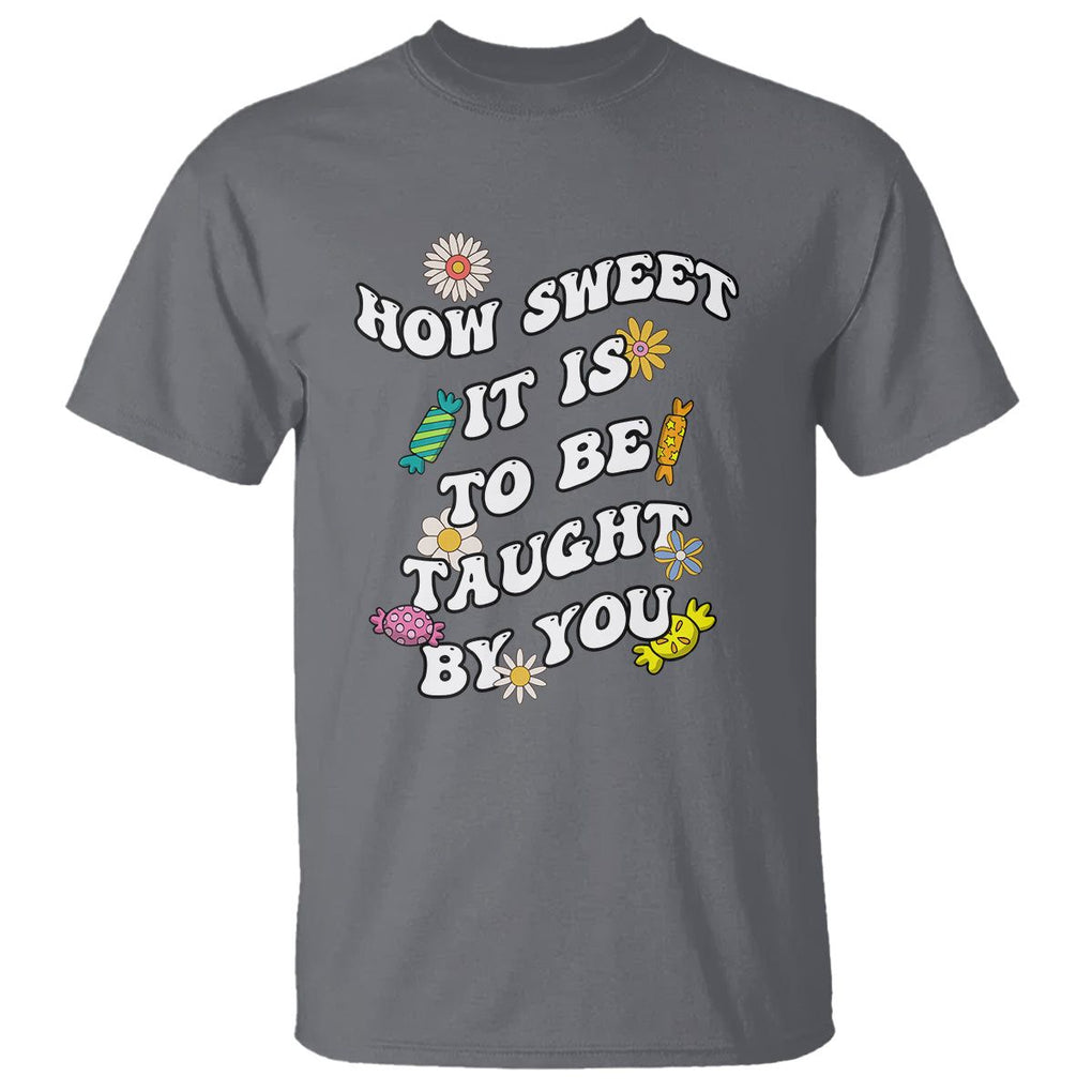 Teacher Appreciation T Shirt How Sweet It Is To Be Taught By You Retro Groovy TS02 Charcoal Printyourwear
