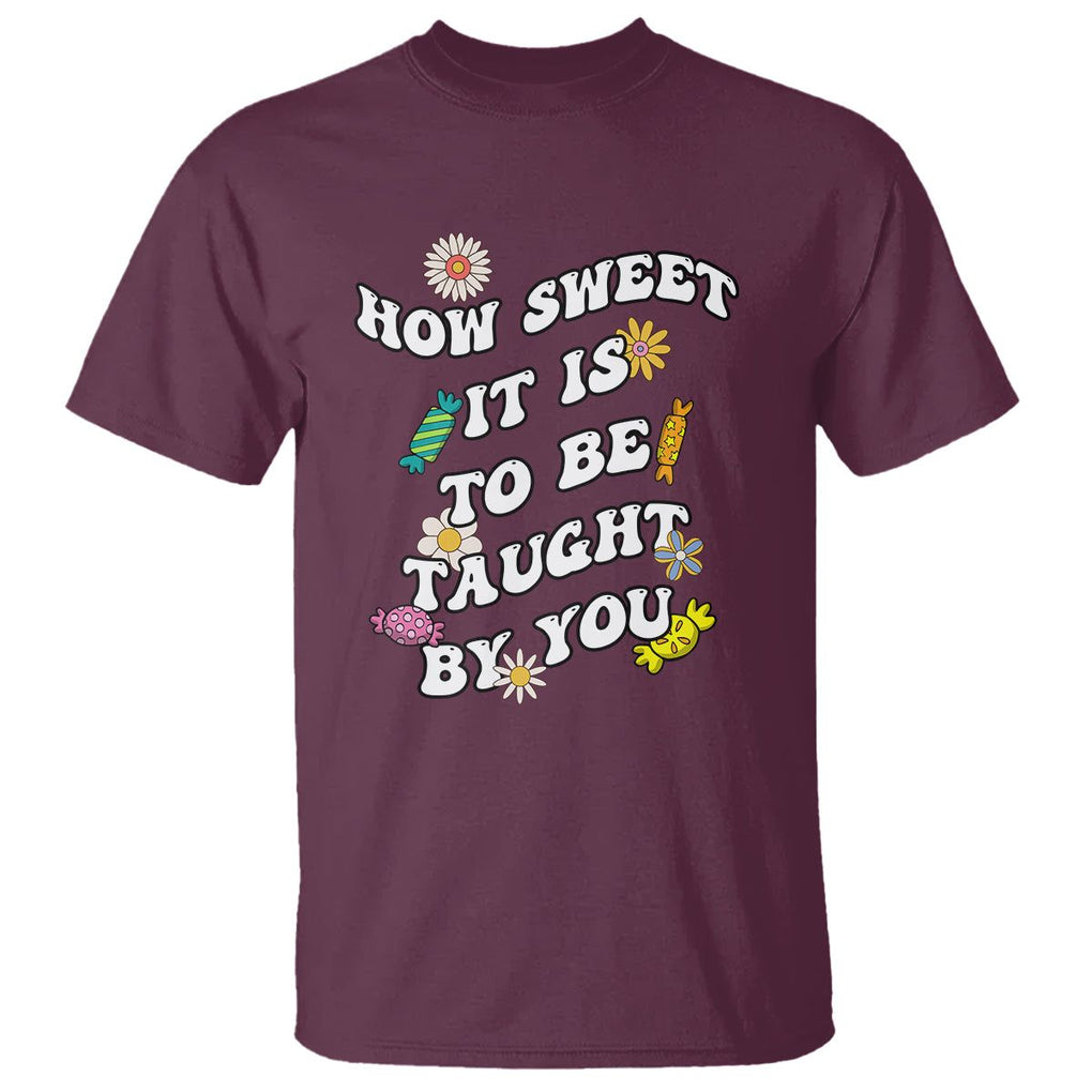 Teacher Appreciation T Shirt How Sweet It Is To Be Taught By You Retro Groovy TS02 Maroon Printyourwear