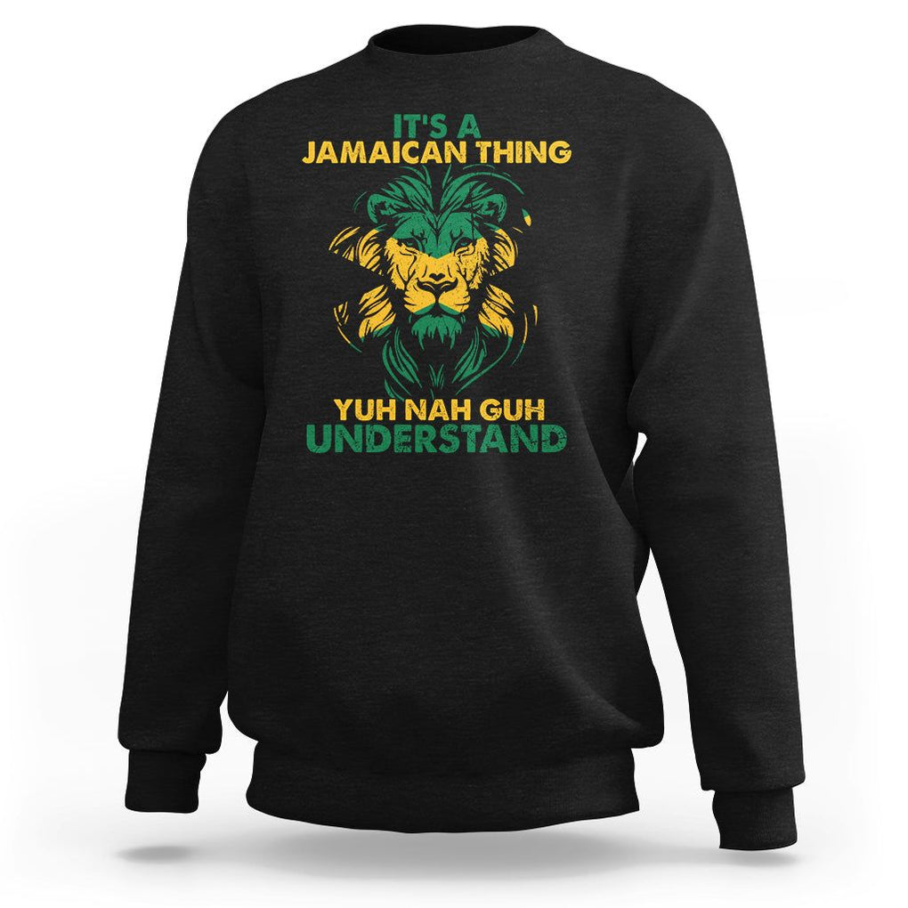 It's A Jamaican Thing Yuh Nah Guh Understand Jamaica Reggae Sweatshirt TS02 Black Print Your Wear