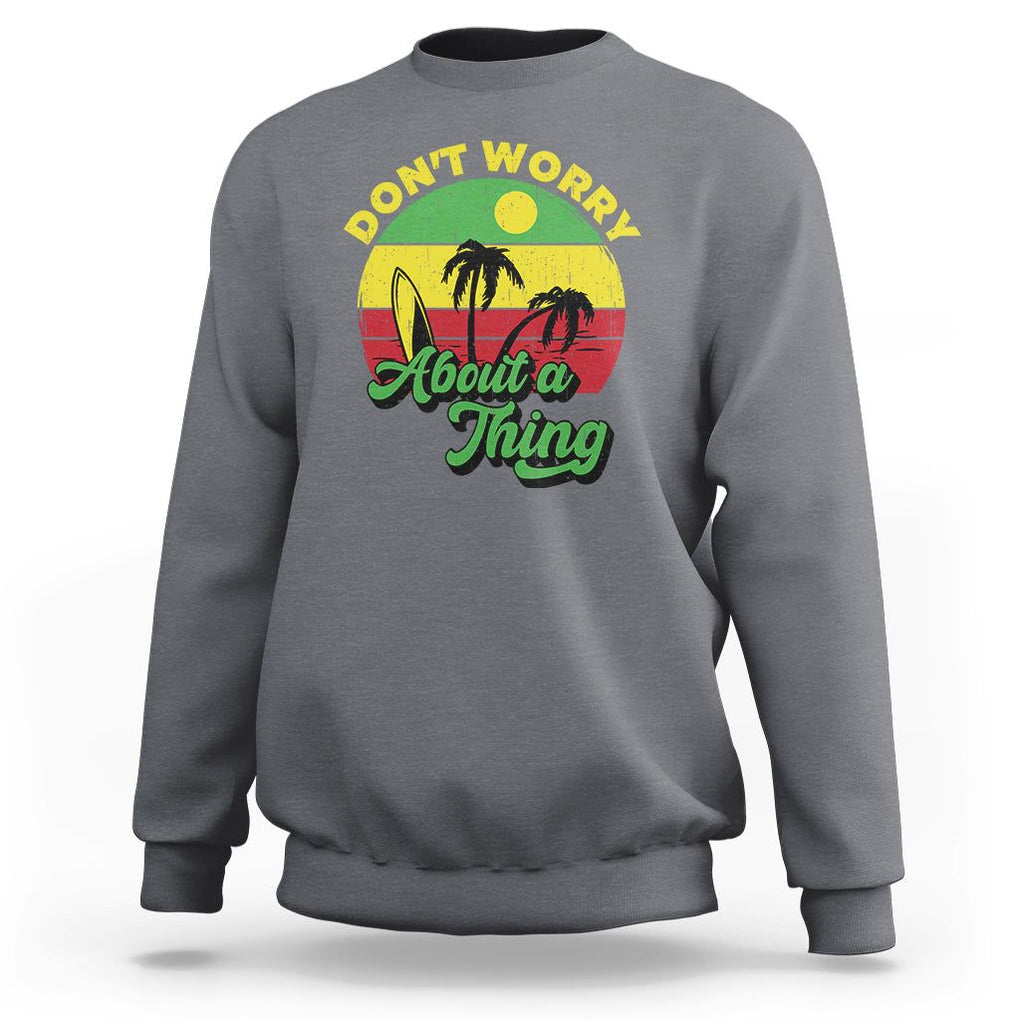 Don't Worry About A Thing Retro Caribbean Jamaica Reggae Sweatshirt TS02 Charcoal Print Your Wear