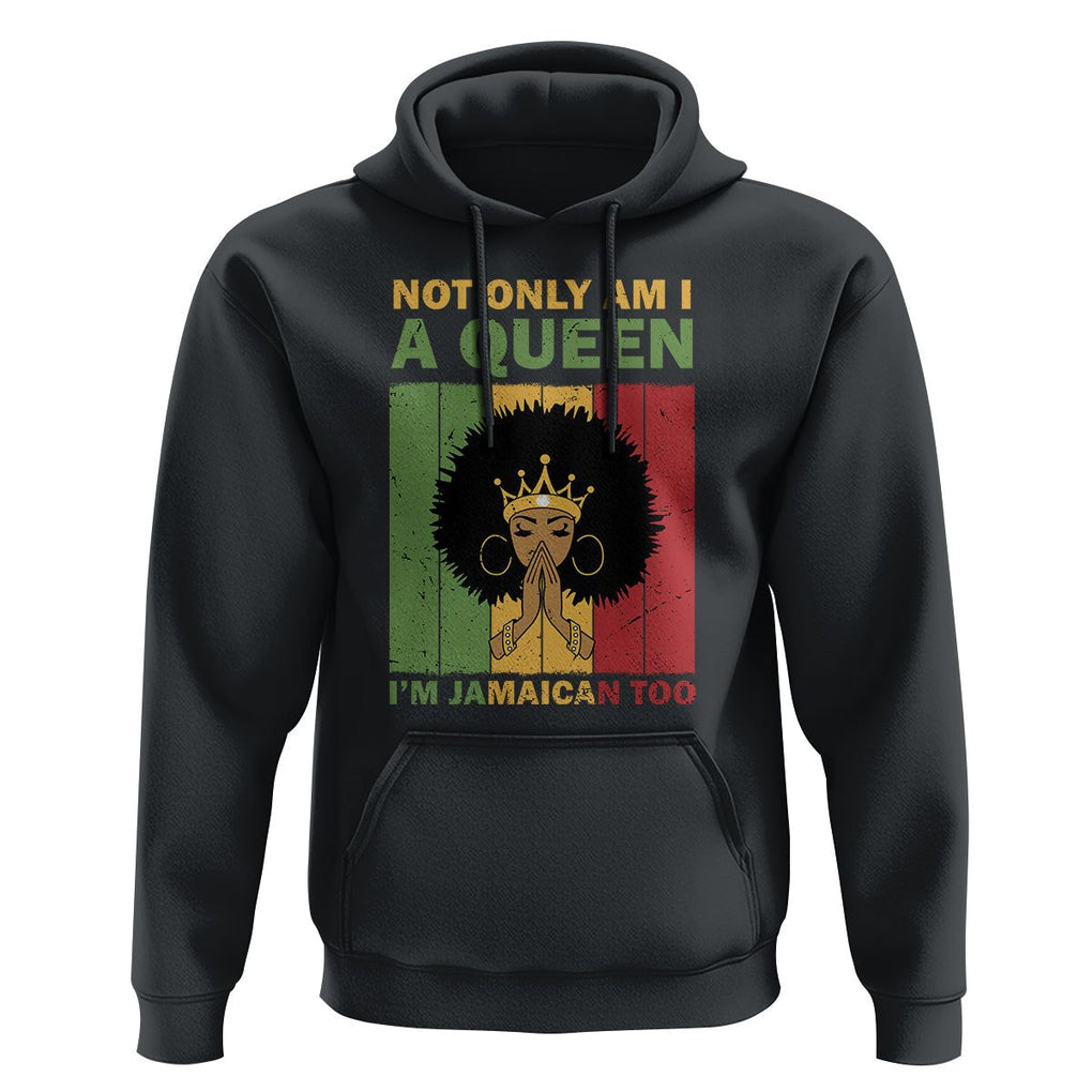 Not Only Am I A Queen I'm Jamaican Too Proud Jamaica Girl Hoodie TS02 Black Print Your Wear
