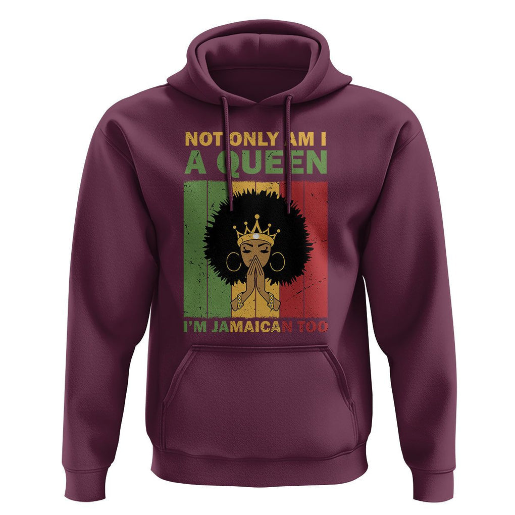 Not Only Am I A Queen I'm Jamaican Too Proud Jamaica Girl Hoodie TS02 Maroon Print Your Wear