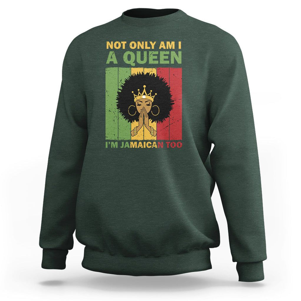 Not Only Am I A Queen I'm Jamaican Too Proud Jamaica Girl Sweatshirt TS02 Dark Forest Green Print Your Wear