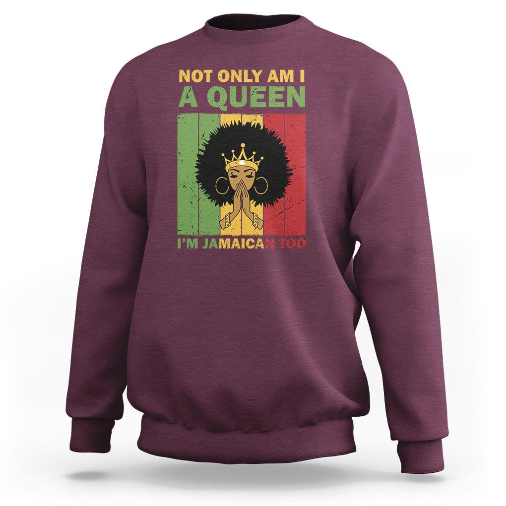 Not Only Am I A Queen I'm Jamaican Too Proud Jamaica Girl Sweatshirt TS02 Maroon Print Your Wear