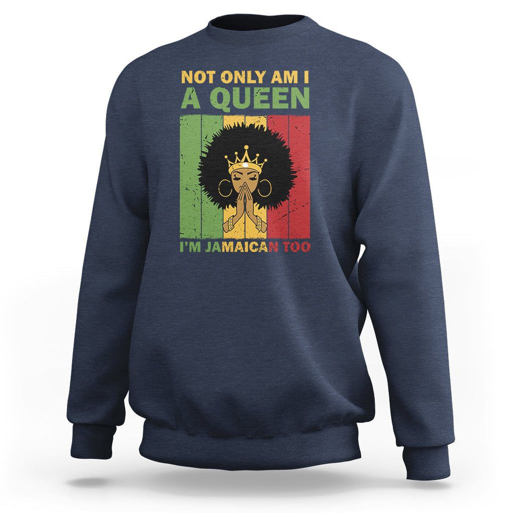 Not Only Am I A Queen I'm Jamaican Too Proud Jamaica Girl Sweatshirt TS02 Navy Print Your Wear