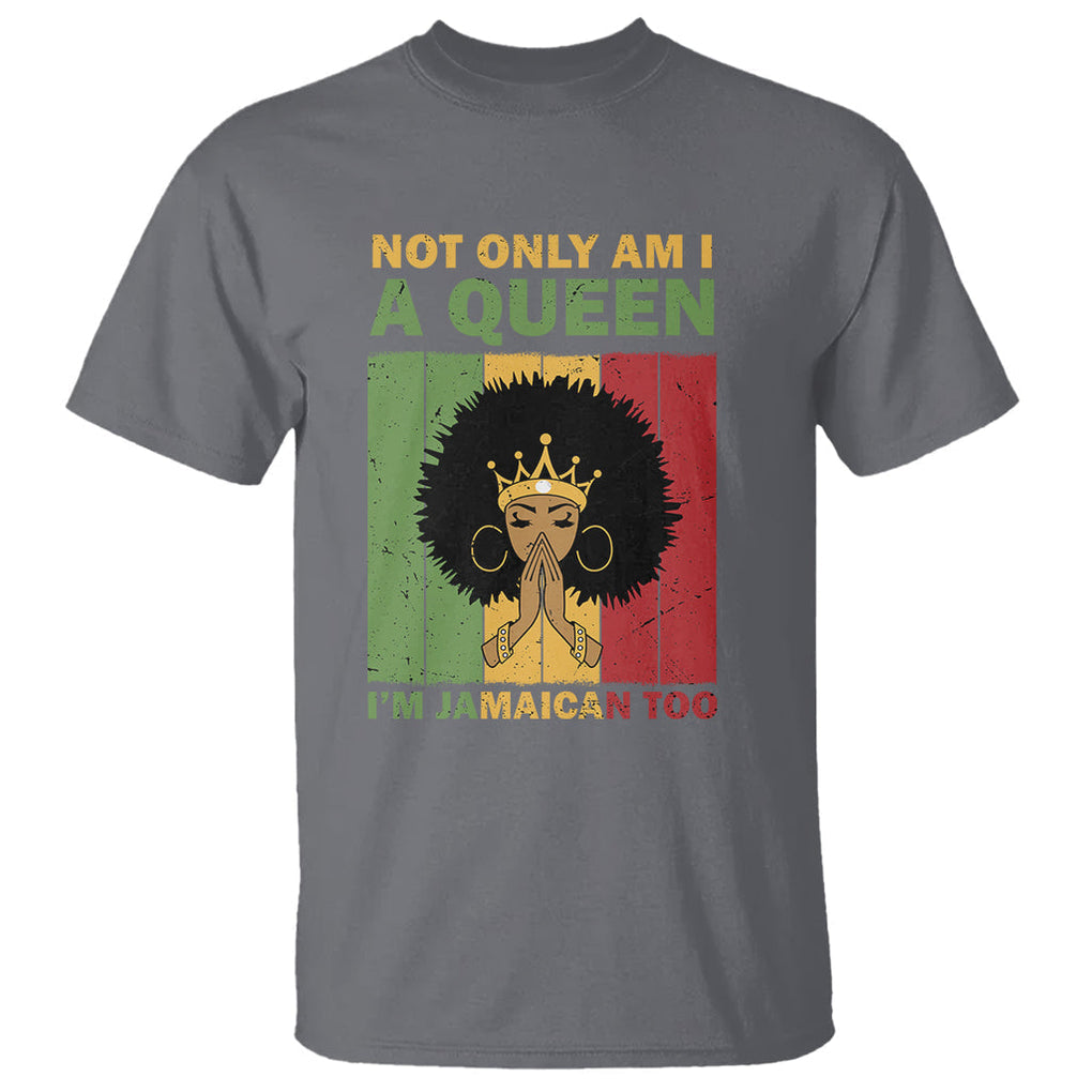 Not Only Am I A Queen I'm Jamaican Too Proud Jamaica Girl T Shirt TS02 Charcoal Printyourwear