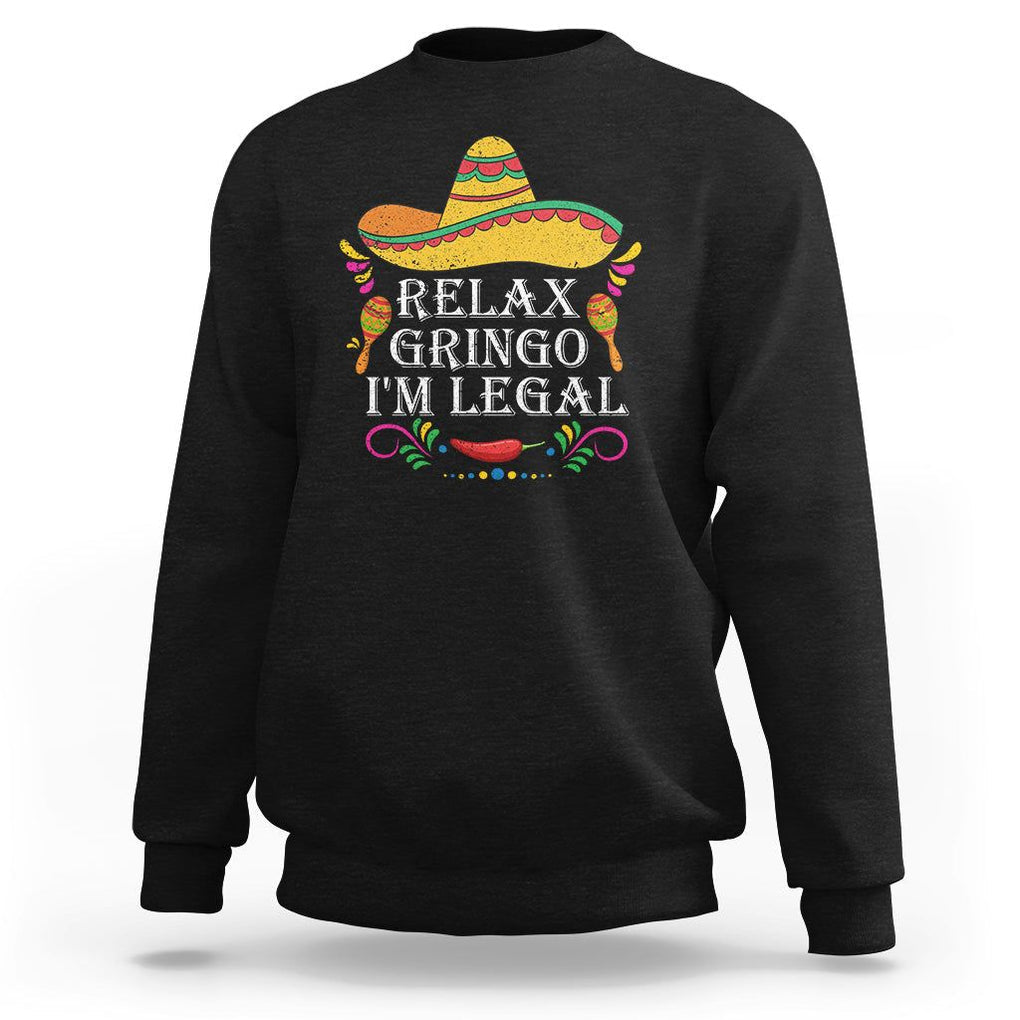 Mexican Independence Day Sweatshirt Relax Gringo I'm Legal Viva Mexico Flag Latino Hispanic TS02 Black Printyourwear