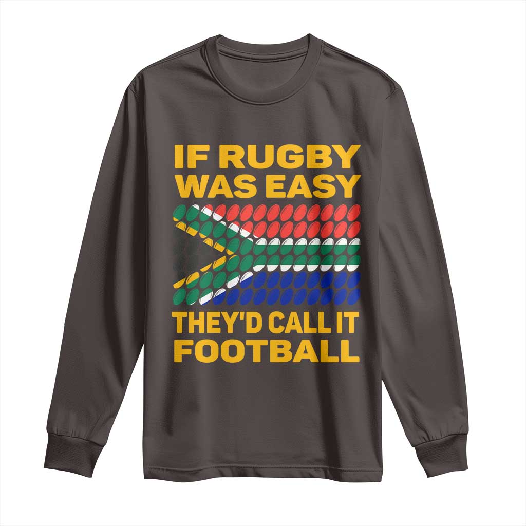 Funny South Africa Rugby Long Sleeve Shirt If Rugby Was Easy They'd Call It Football TS02 Dark Chocolate Print Your Wear