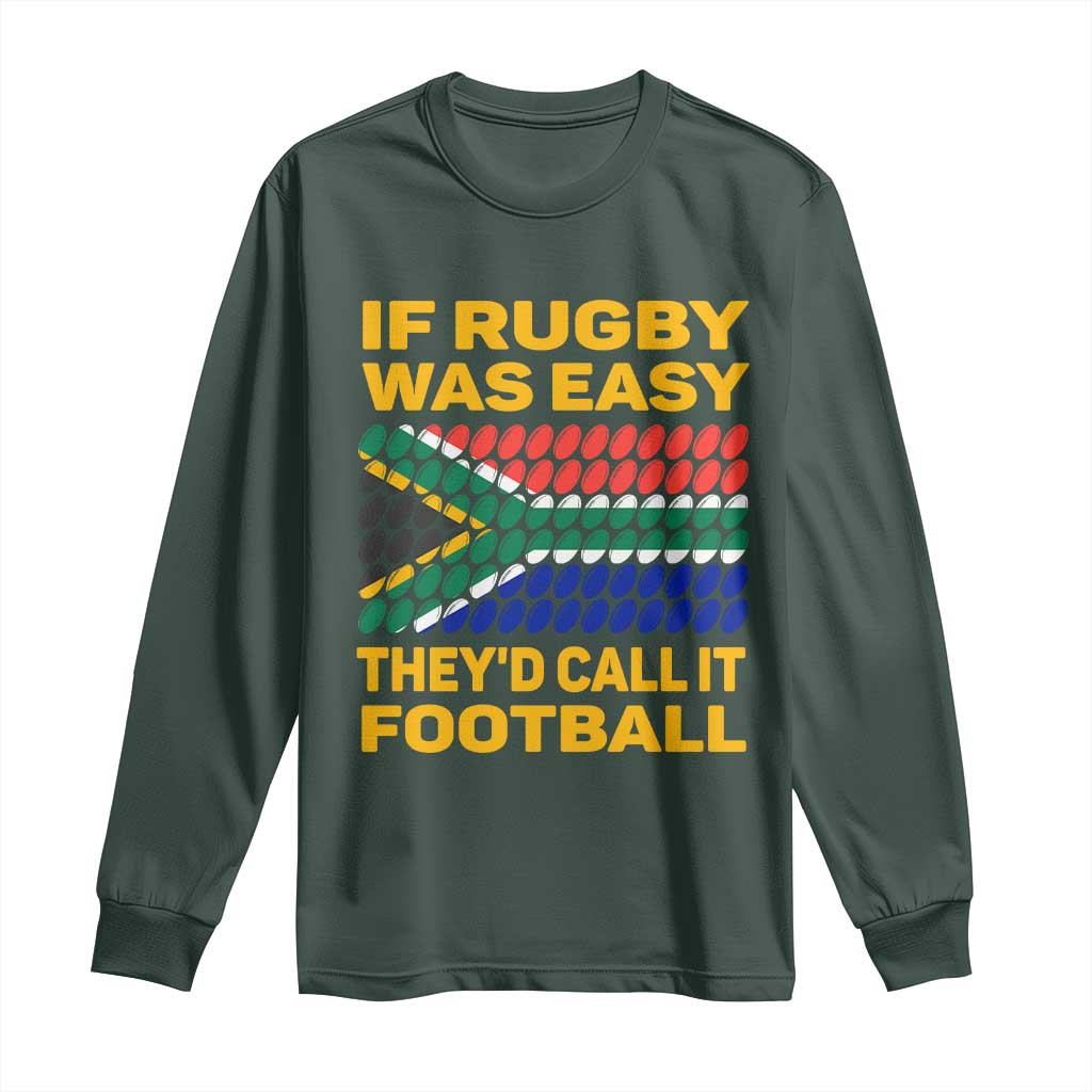 Funny South Africa Rugby Long Sleeve Shirt If Rugby Was Easy They'd Call It Football TS02 Dark Forest Green Print Your Wear