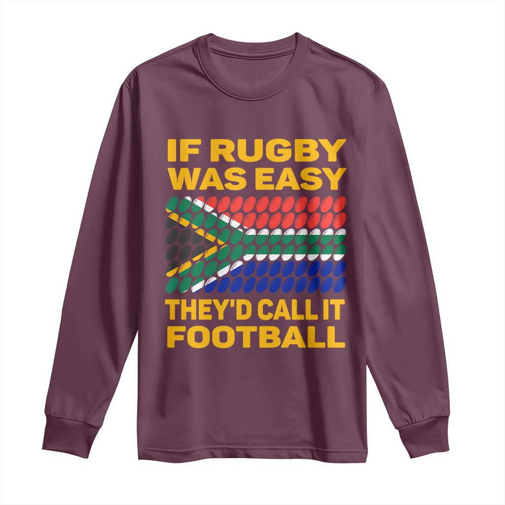 Funny South Africa Rugby Long Sleeve Shirt If Rugby Was Easy They'd Call It Football TS02 Maroon Print Your Wear