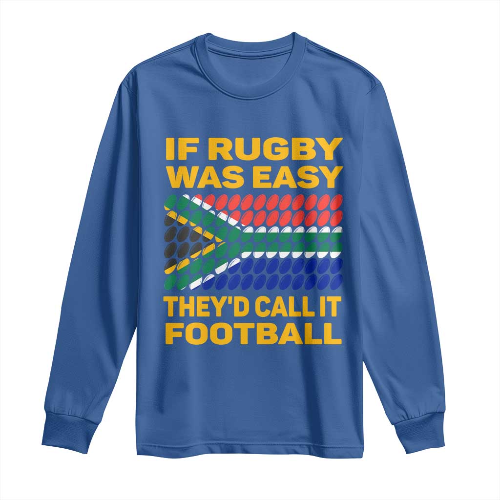 Funny South Africa Rugby Long Sleeve Shirt If Rugby Was Easy They'd Call It Football TS02 Royal Blue Print Your Wear