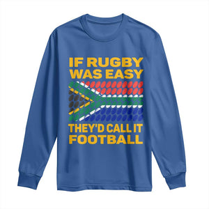 Funny South Africa Rugby Long Sleeve Shirt If Rugby Was Easy They'd Call It Football TS02 Royal Blue Print Your Wear