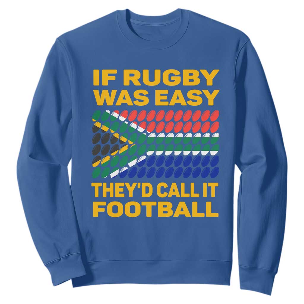 South Africa Rugby Sweatshirt If Rugby Was Easy They'd Call It Football Funny TS02 Royal Blue Printyourwear
