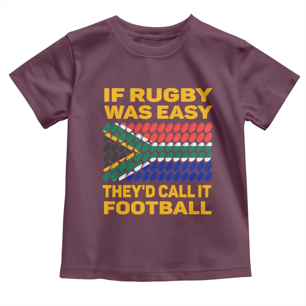 Funny South Africa Rugby Toddler T Shirt If Rugby Was Easy They'd Call It Football TS02 Maroon Print Your Wear