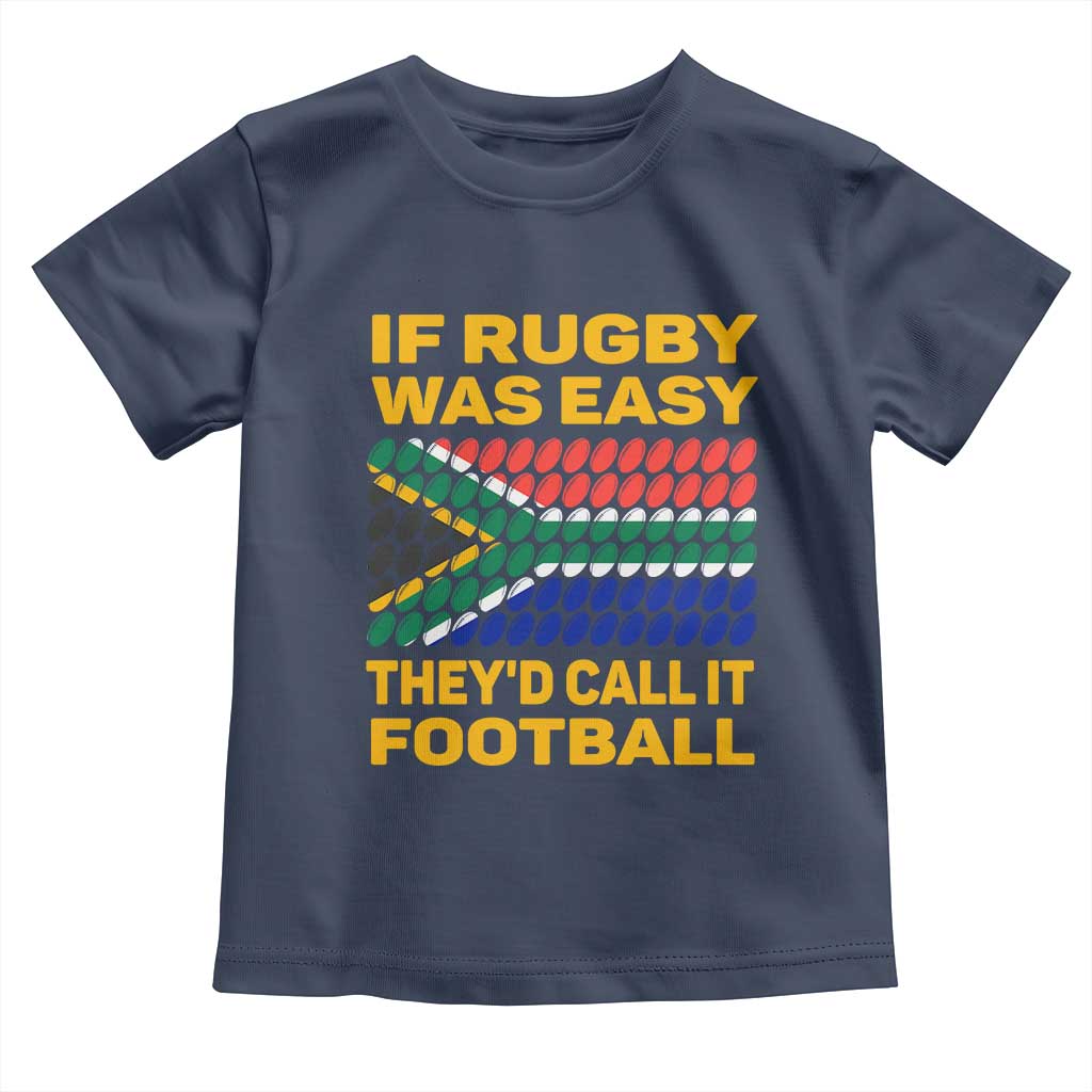 Funny South Africa Rugby Toddler T Shirt If Rugby Was Easy They'd Call It Football TS02 Navy Print Your Wear