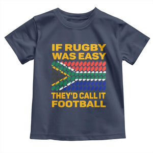 Funny South Africa Rugby Toddler T Shirt If Rugby Was Easy They'd Call It Football TS02 Navy Print Your Wear