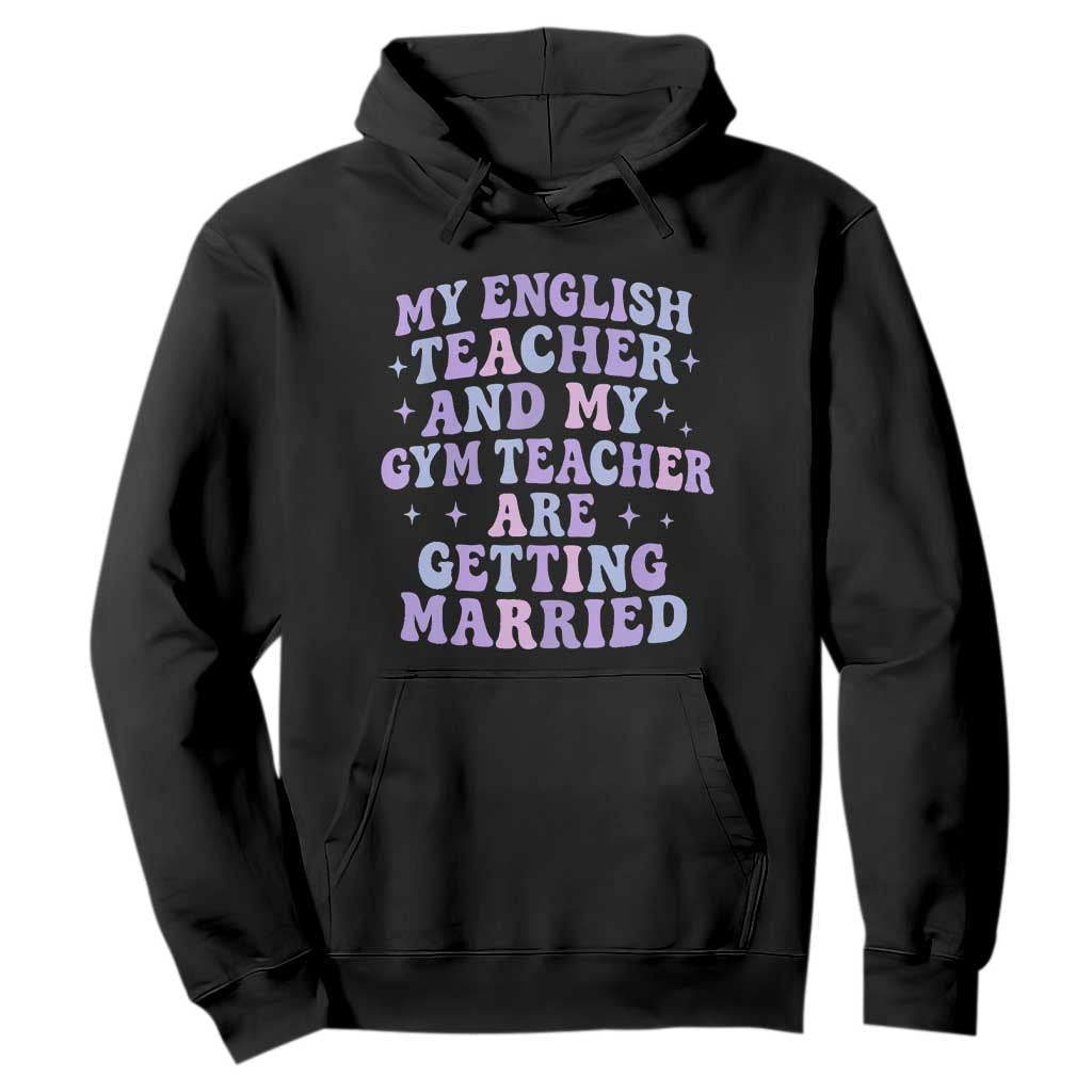 My English Teacher and Gym Teacher Are Getting Married Hoodie Funny Retro Groovy Love Story - Print Your Wear
