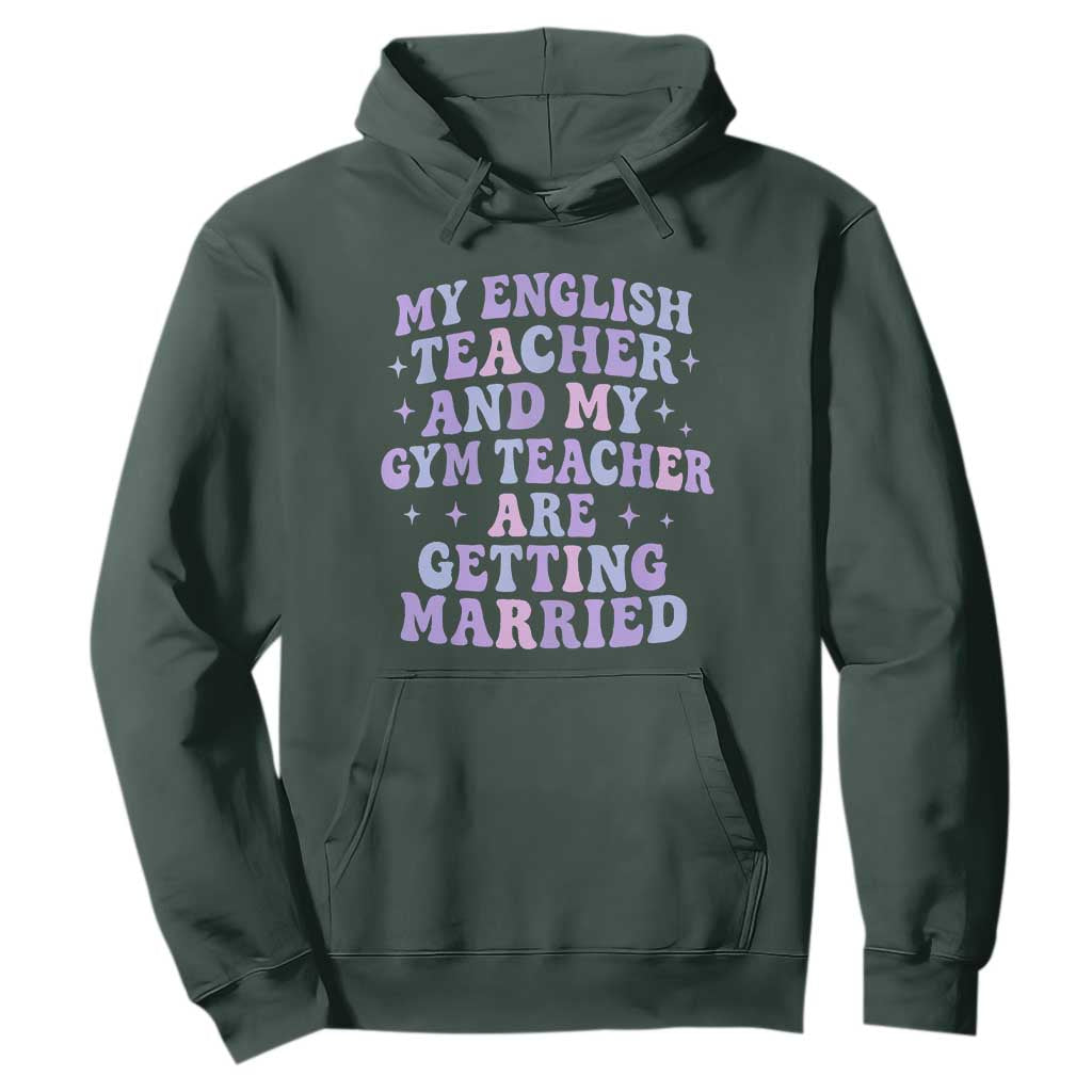 My English Teacher and Gym Teacher Are Getting Married Hoodie Funny Retro Groovy Love Story TS02 Dark Forest Green Print Your Wear