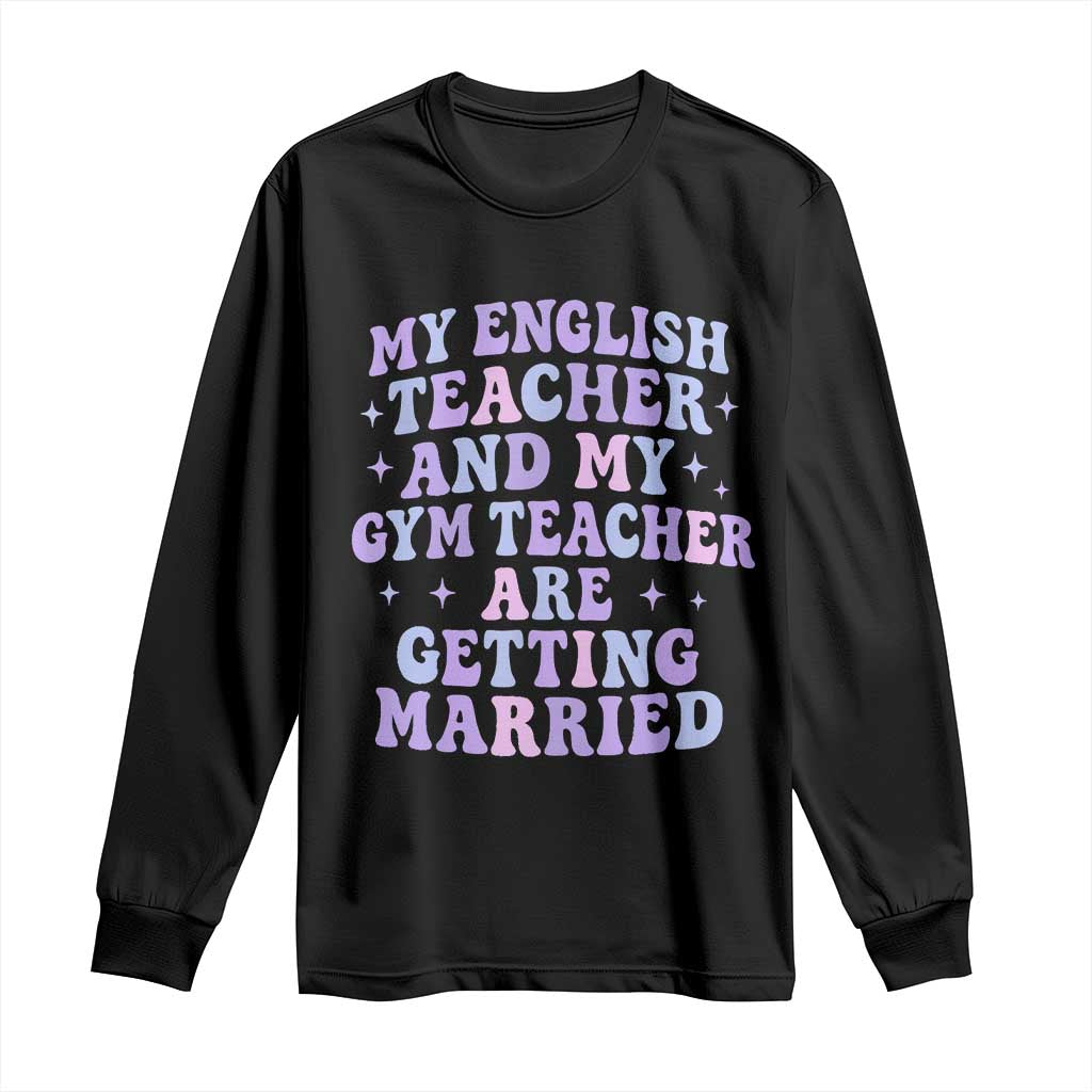 My English Teacher and Gym Teacher Are Getting Married Long Sleeve Shirt Funny Retro Groovy Love Story - Print Your Wear