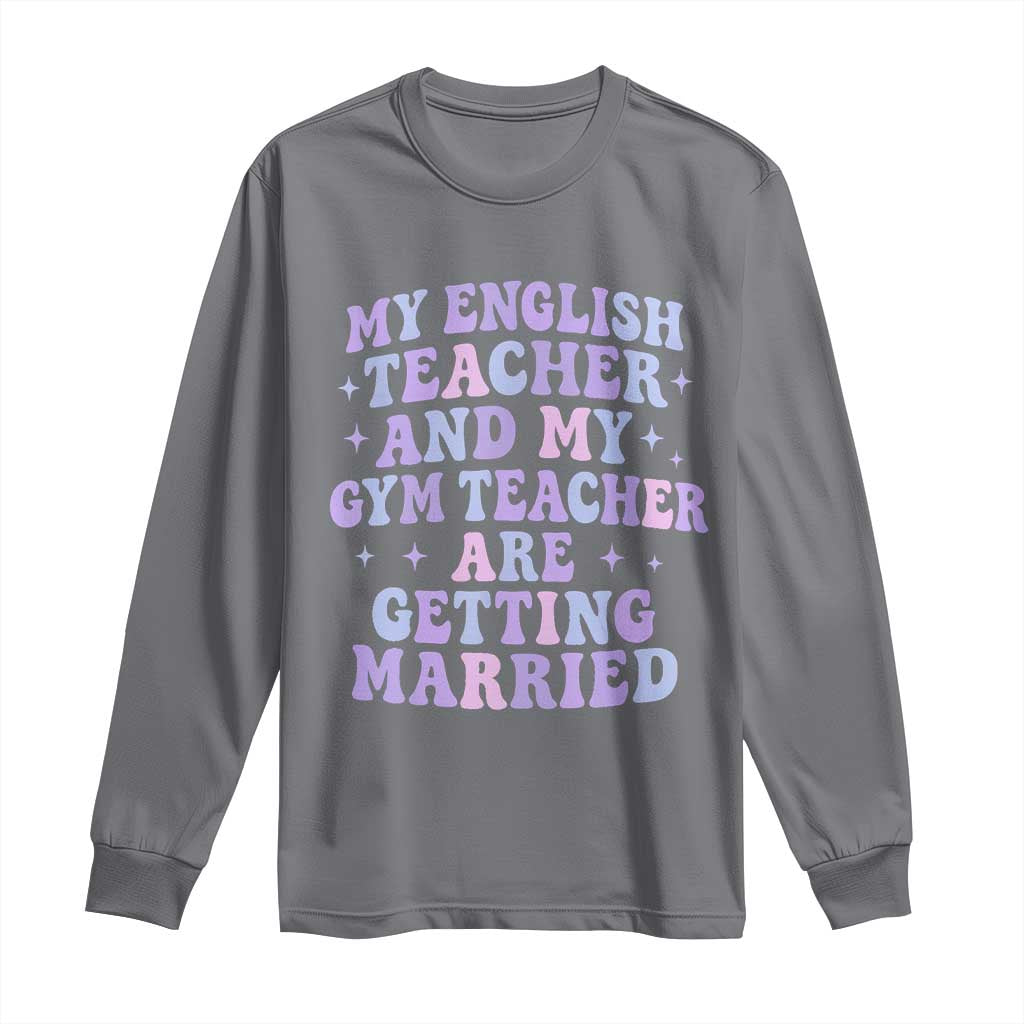 My English Teacher and Gym Teacher Are Getting Married Long Sleeve Shirt Funny Retro Groovy Love Story TS02 Charcoal Print Your Wear