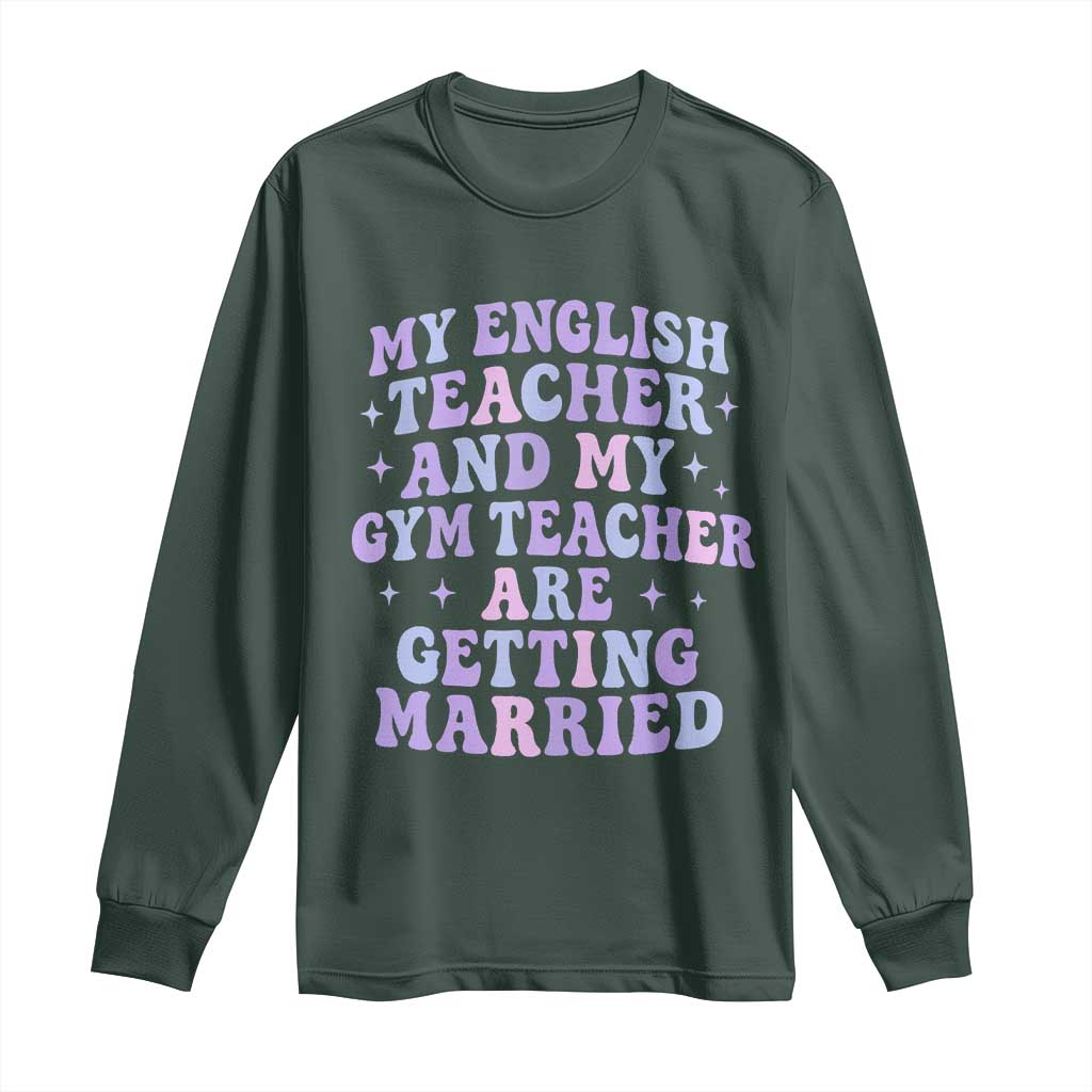 My English Teacher and Gym Teacher Are Getting Married Long Sleeve Shirt Funny Retro Groovy Love Story TS02 Dark Forest Green Print Your Wear