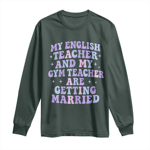 My English Teacher and Gym Teacher Are Getting Married Long Sleeve Shirt Funny Retro Groovy Love Story TS02 Dark Forest Green Print Your Wear