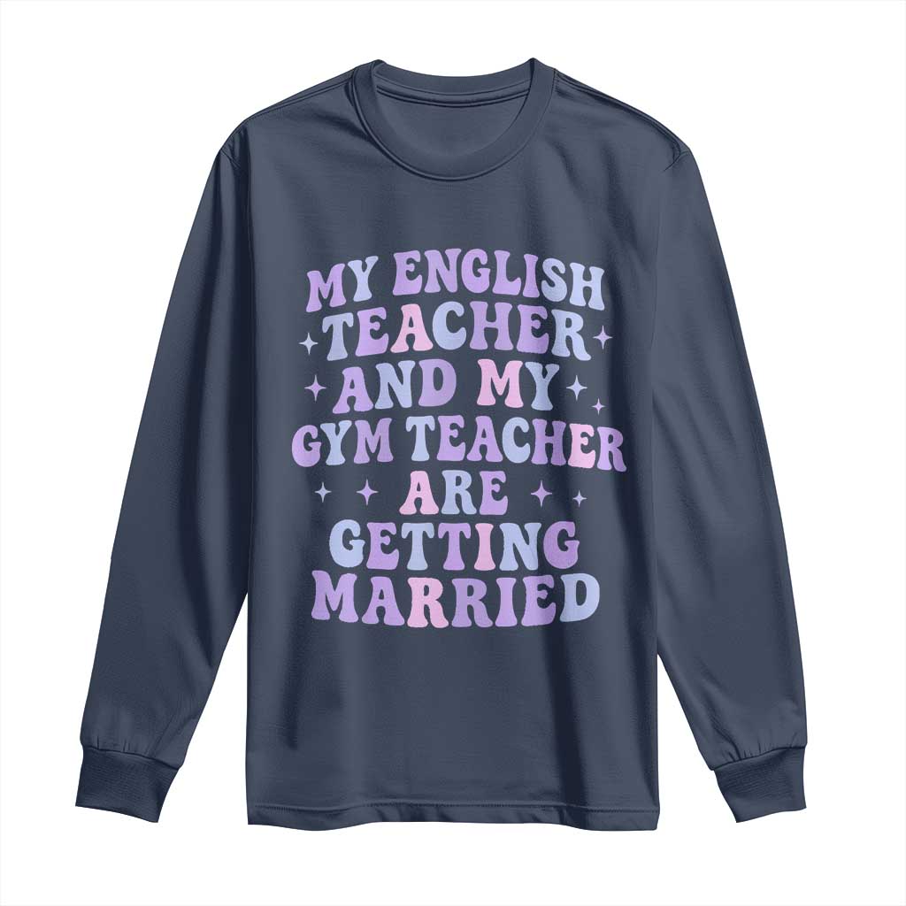 My English Teacher and Gym Teacher Are Getting Married Long Sleeve Shirt Funny Retro Groovy Love Story TS02 Navy Print Your Wear