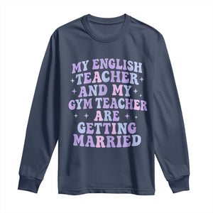 My English Teacher and Gym Teacher Are Getting Married Long Sleeve Shirt Funny Retro Groovy Love Story TS02 Navy Print Your Wear