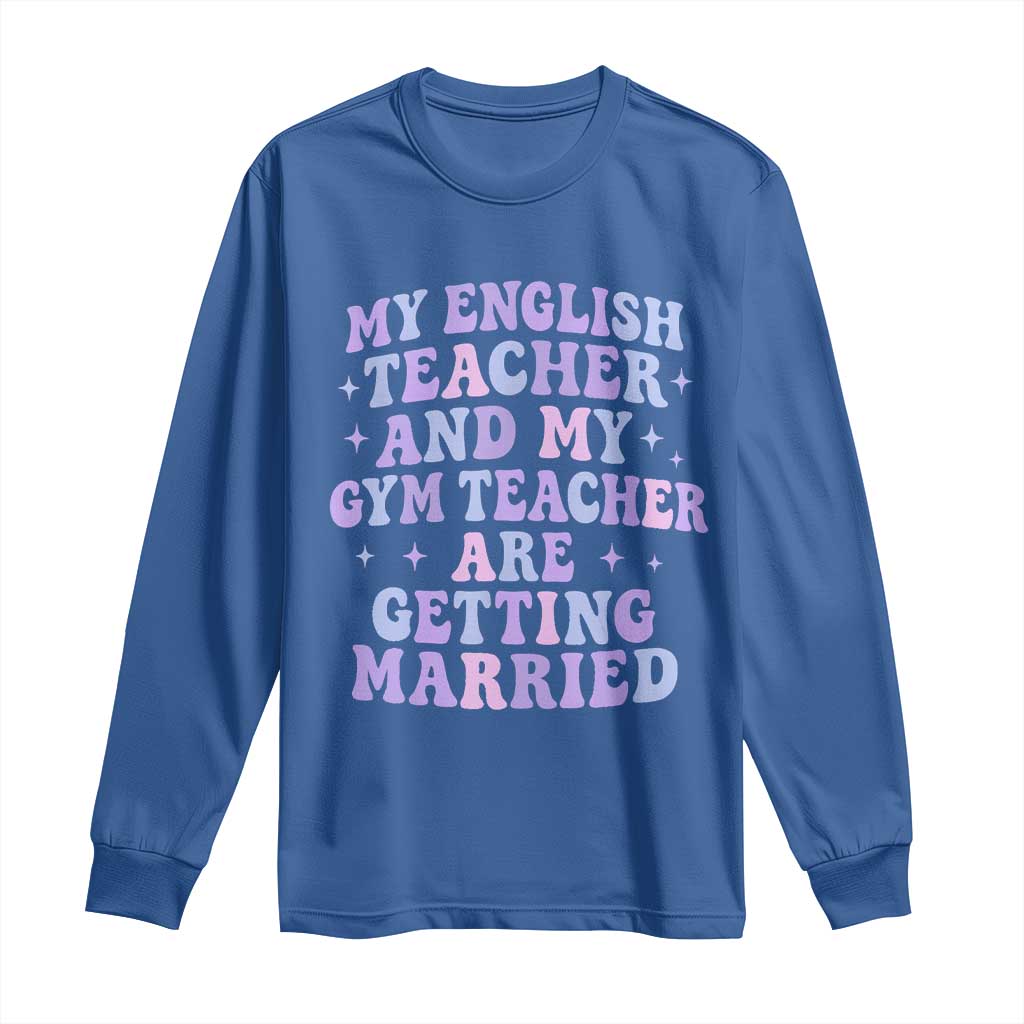 My English Teacher and Gym Teacher Are Getting Married Long Sleeve Shirt Funny Retro Groovy Love Story TS02 Royal Blue Print Your Wear