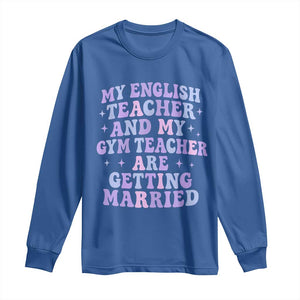 My English Teacher and Gym Teacher Are Getting Married Long Sleeve Shirt Funny Retro Groovy Love Story TS02 Royal Blue Print Your Wear