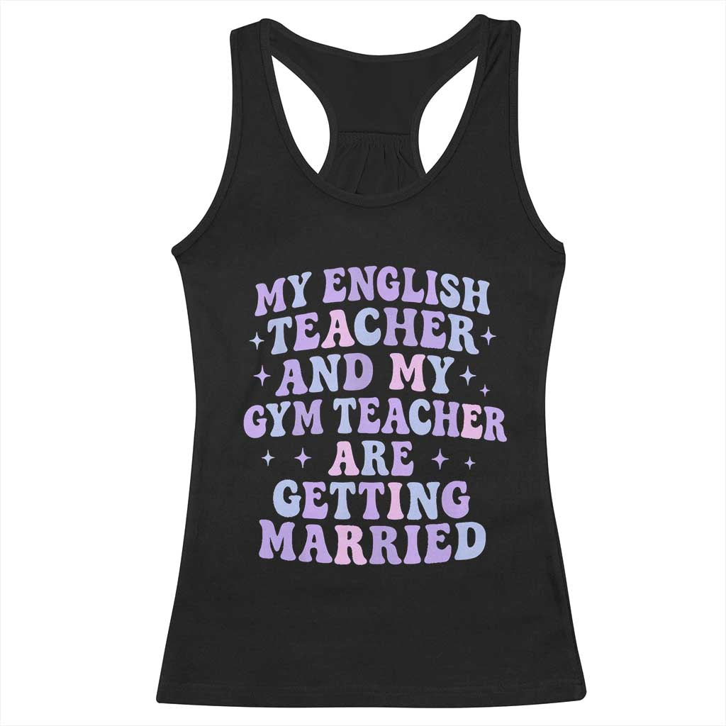 My English Teacher and Gym Teacher Are Getting Married Racerback Tank Top Funny Retro Groovy Love Story TS02 Black Print Your Wear
