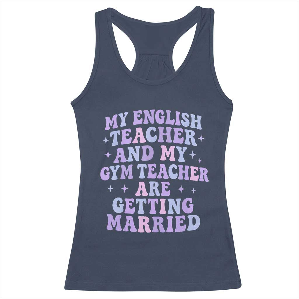 My English Teacher and Gym Teacher Are Getting Married Racerback Tank Top Funny Retro Groovy Love Story TS02 Navy Print Your Wear