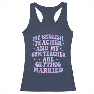 My English Teacher and Gym Teacher Are Getting Married Racerback Tank Top Funny Retro Groovy Love Story TS02 Navy Print Your Wear