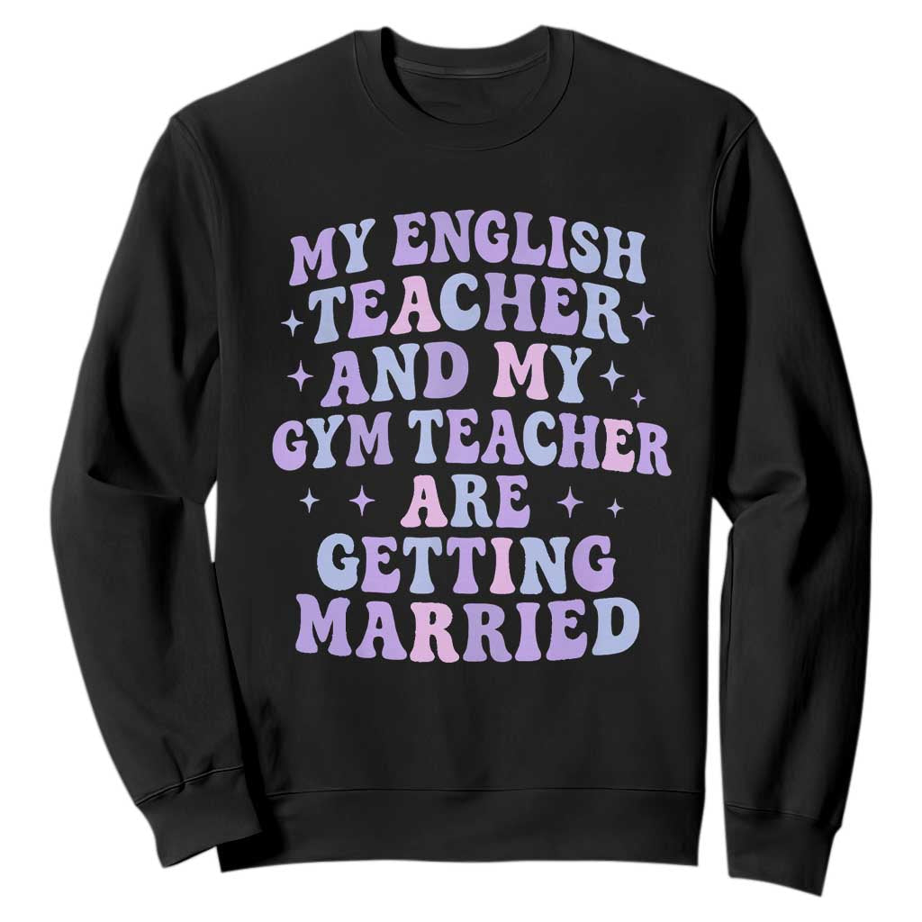My English Teacher and Gym Teacher Are Getting Married Sweatshirt Funny Retro Groovy Love Story - Print Your Wear