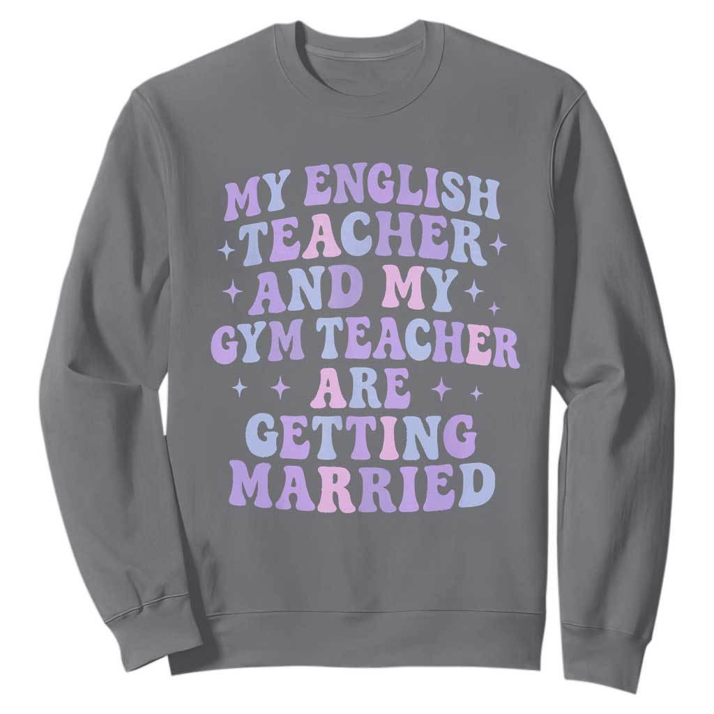 My English Teacher and Gym Teacher Are Getting Married Sweatshirt Funny Retro Groovy Love Story TS02 Charcoal Print Your Wear