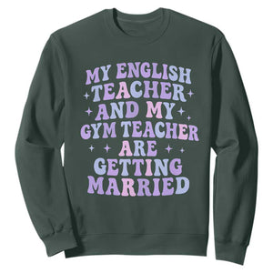 My English Teacher and Gym Teacher Are Getting Married Sweatshirt Funny Retro Groovy Love Story TS02 Dark Forest Green Print Your Wear