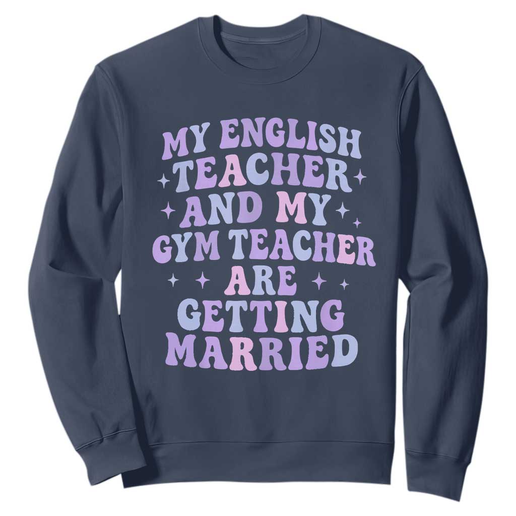 My English Teacher and Gym Teacher Are Getting Married Sweatshirt Funny Retro Groovy Love Story TS02 Navy Print Your Wear