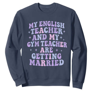 My English Teacher and Gym Teacher Are Getting Married Sweatshirt Funny Retro Groovy Love Story TS02 Navy Print Your Wear