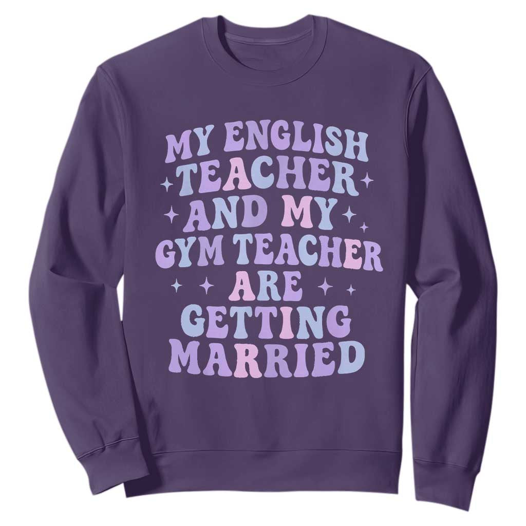 My English Teacher and Gym Teacher Are Getting Married Sweatshirt Funny Retro Groovy Love Story TS02 Purple Print Your Wear