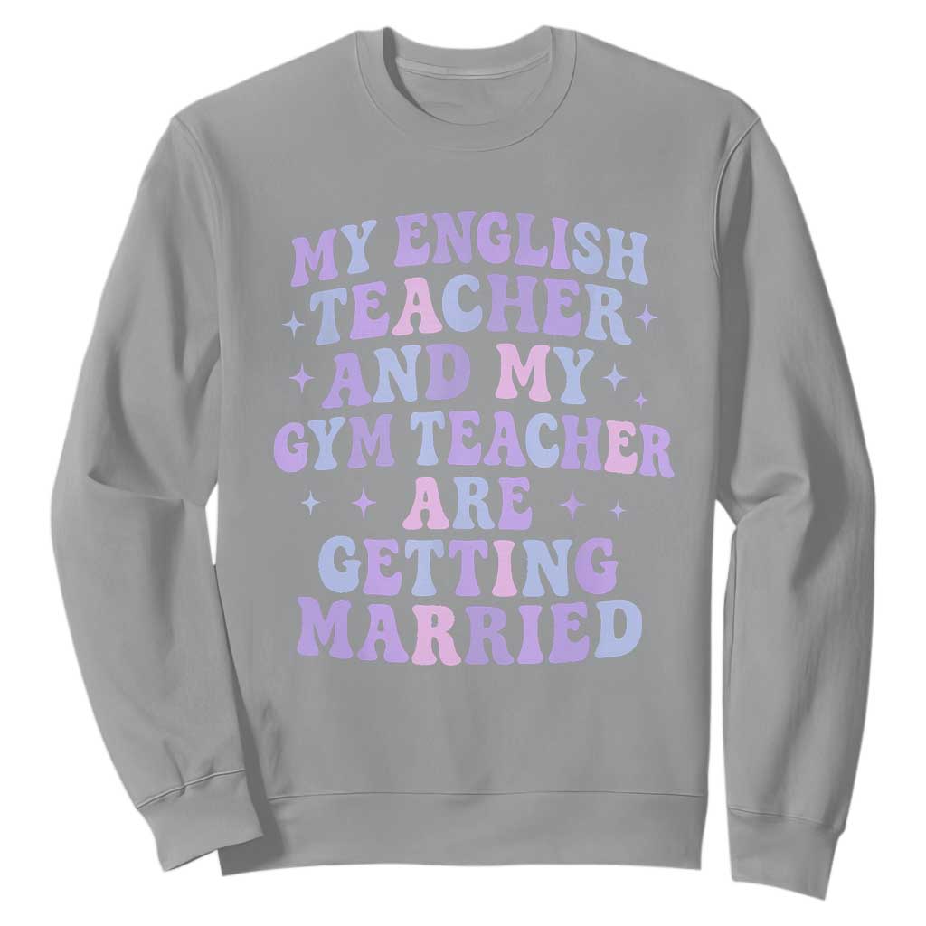 My English Teacher and Gym Teacher Are Getting Married Sweatshirt Funny Retro Groovy Love Story TS02 Sport Gray Print Your Wear